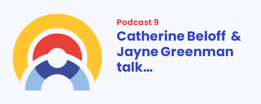 PODCAST 9: Catherine Beloff & Jayne Greenman talk...