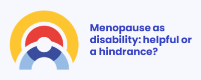 Menopause as disability: helpful or a hindrance?